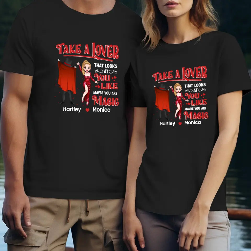 Take A Lover That Looks At You Like Maybe You Are Magic - Personalized Gifts For Couple - Unisex T-shirt