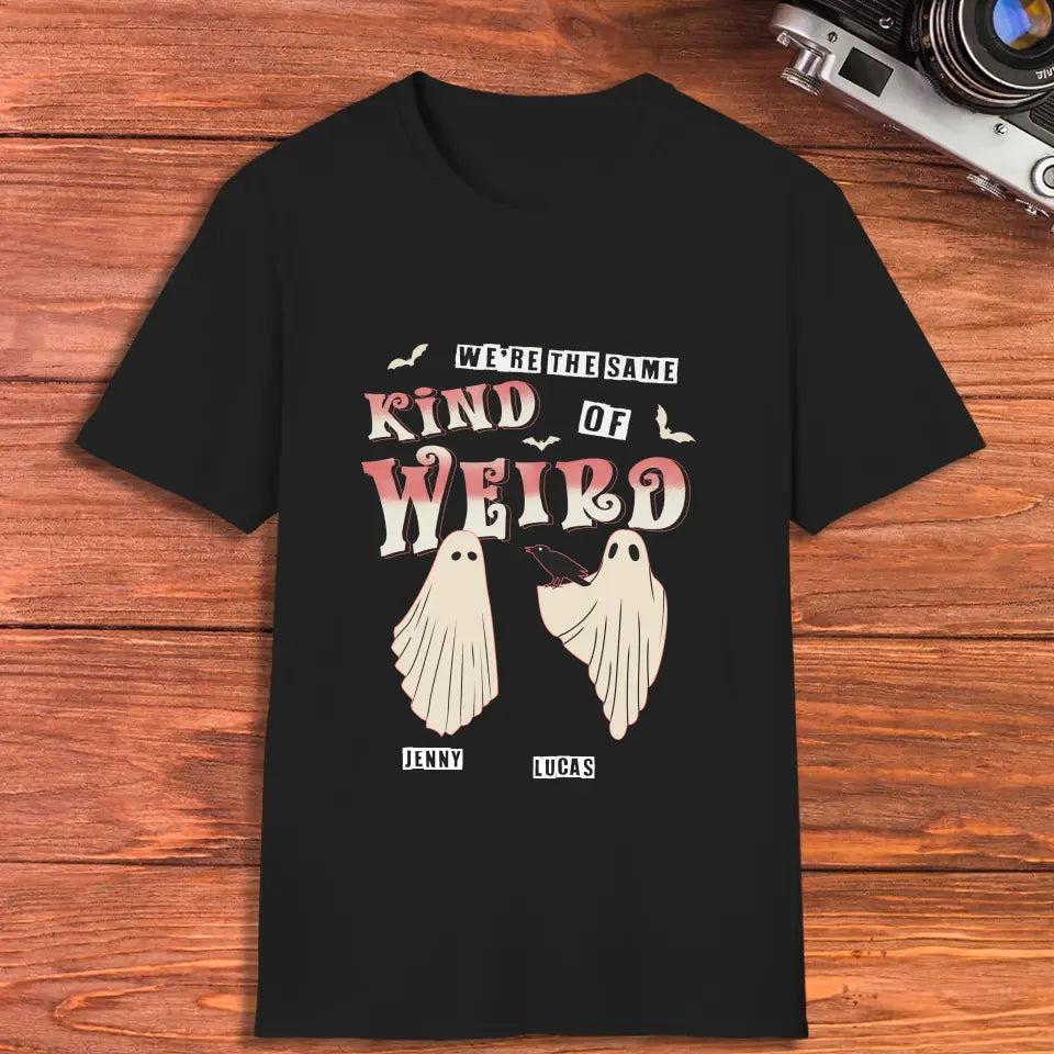 Kind Of Weird - Custom Name - Personalized Gifts for Couples - T-Shirt