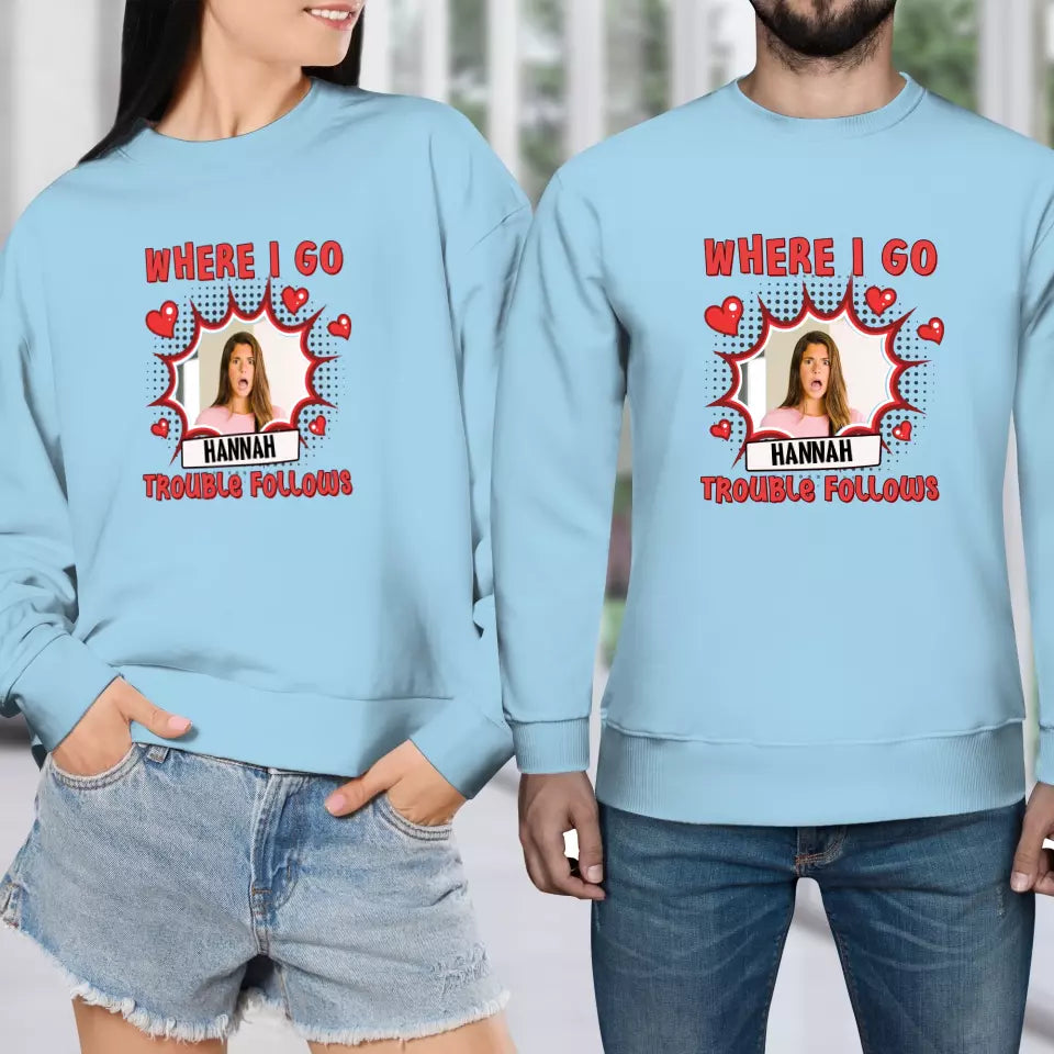 Where I Go Trouble Follows - Personalized Gifts For Couples - Unisex Sweater