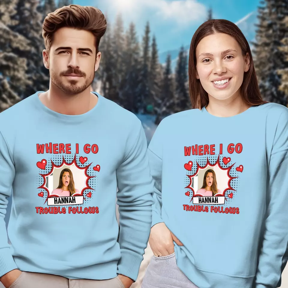 Where I Go Trouble Follows - Personalized Gifts For Couples - Unisex Sweater