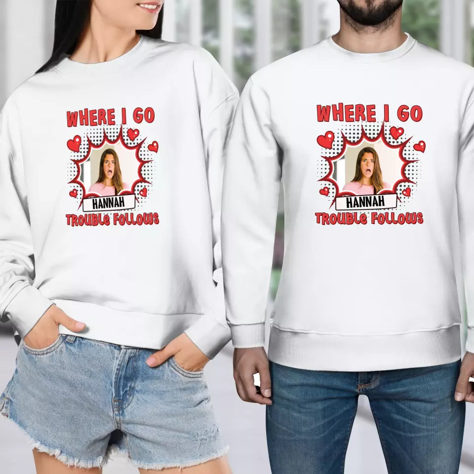 Where I Go Trouble Follows - Personalized Gifts For Couples - Unisex Sweater