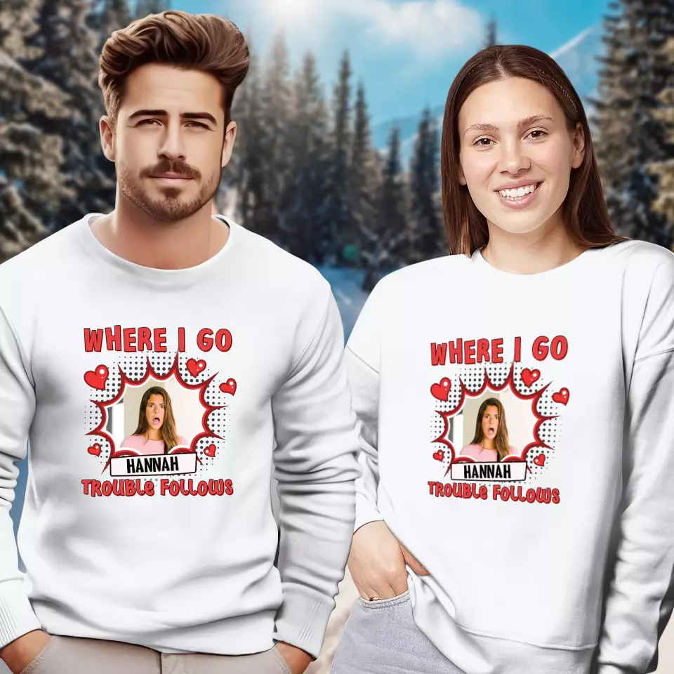 Where I Go Trouble Follows - Personalized Gifts For Couples - Unisex Sweater