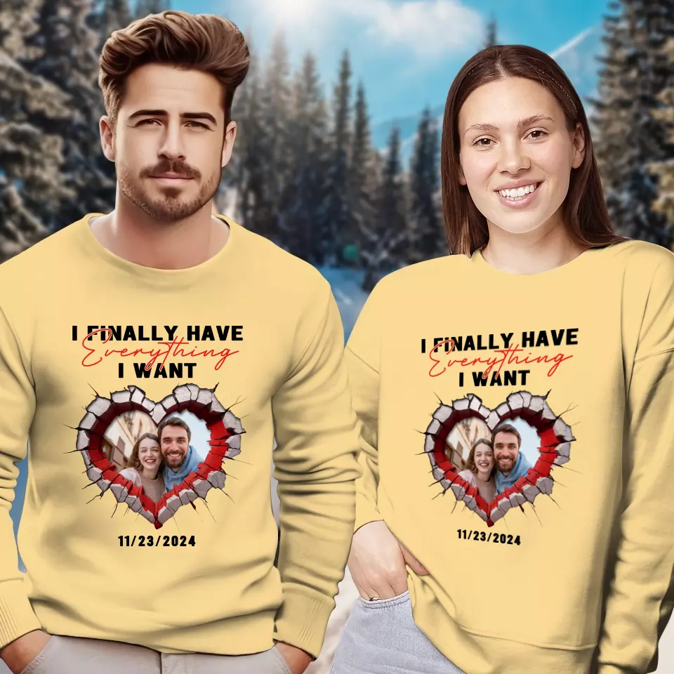 I Finally Have Everything I Want - Custom Photo - Personalized Gifts for Couples - Sweater