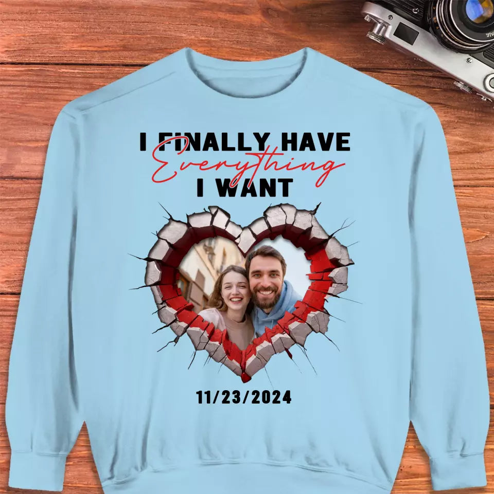 I Finally Have Everything I Want - Custom Photo - Personalized Gifts for Couples - Sweater