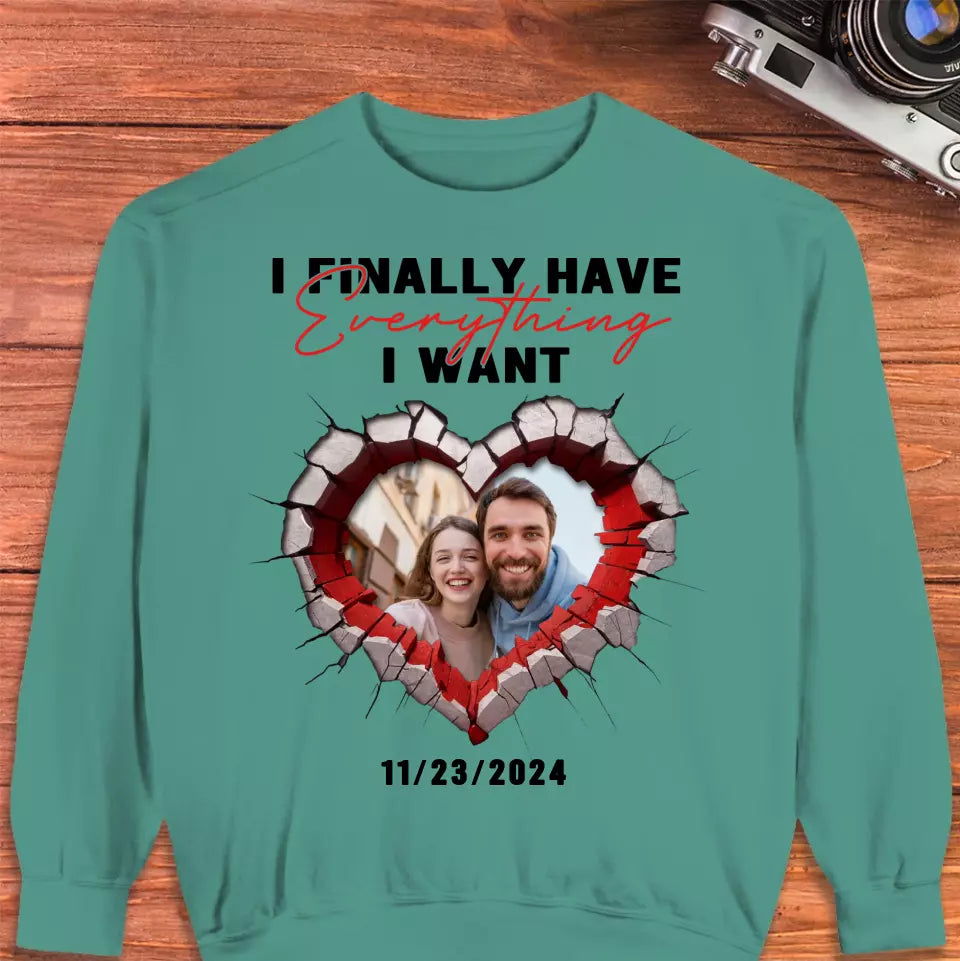 I Finally Have Everything I Want - Custom Photo - Personalized Gifts for Couples - Sweater