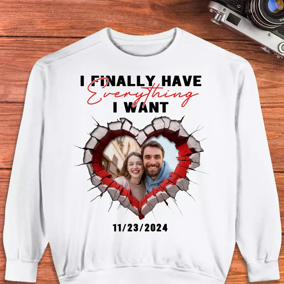 I Finally Have Everything I Want - Custom Photo - Personalized Gifts for Couples - Sweater