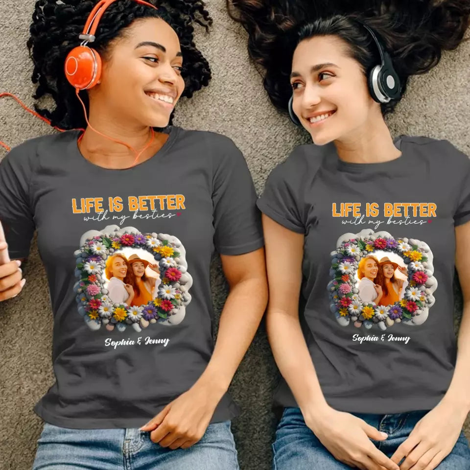 Life Is Better With My Bestie - Custom Photo - Personalized Gifts For Bestie - T-Shirt