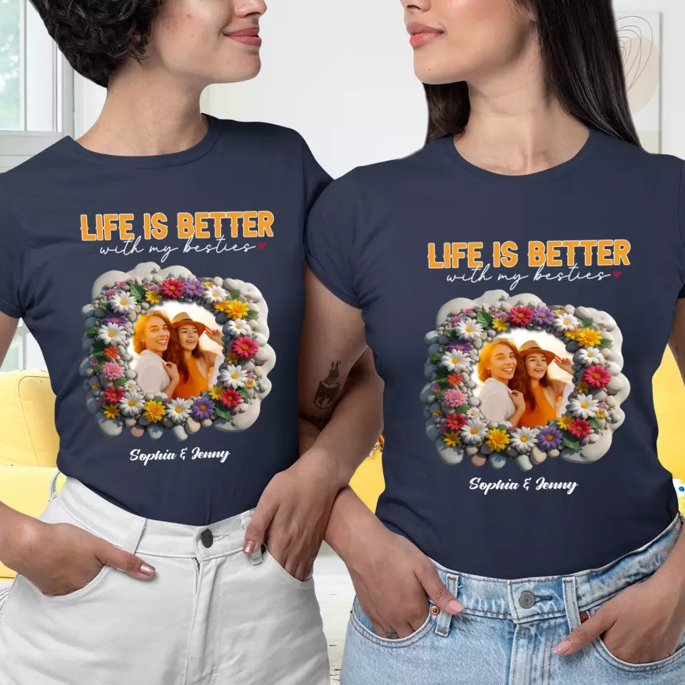 Life Is Better With My Bestie - Custom Photo - Personalized Gifts For Bestie - T-Shirt