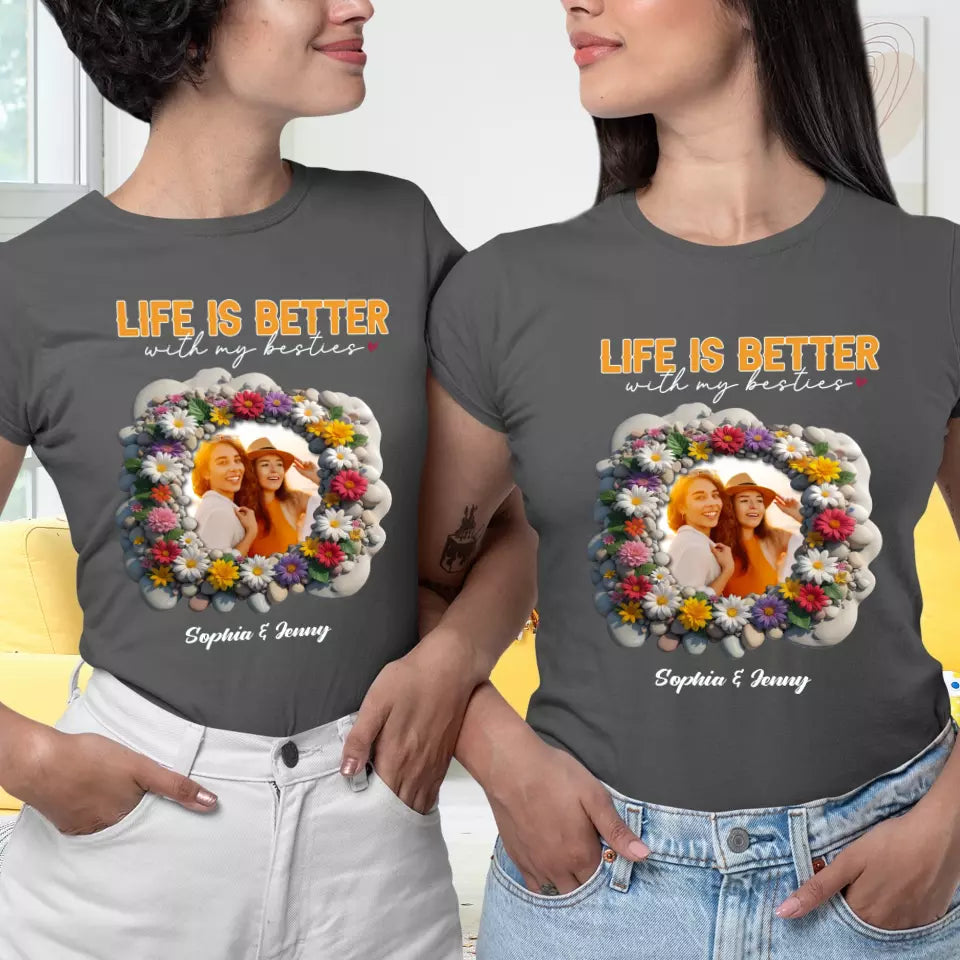 Life Is Better With My Bestie - Custom Photo - Personalized Gifts For Bestie - T-Shirt