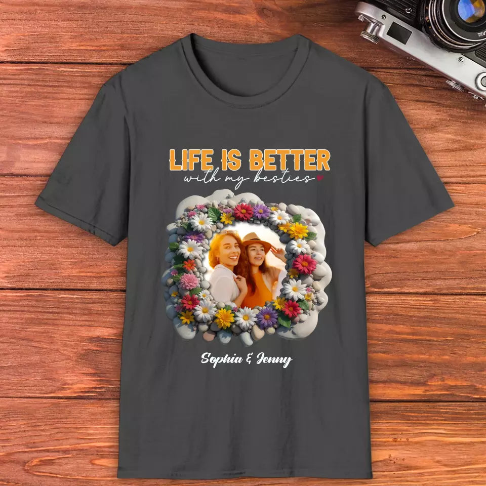 Life Is Better With My Bestie - Custom Photo - Personalized Gifts For Bestie - T-Shirt