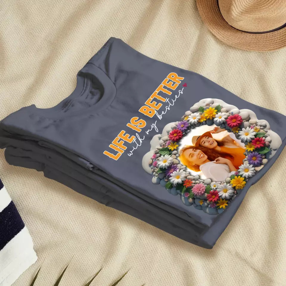 Life Is Better With My Bestie - Custom Photo - Personalized Gifts For Bestie - T-Shirt