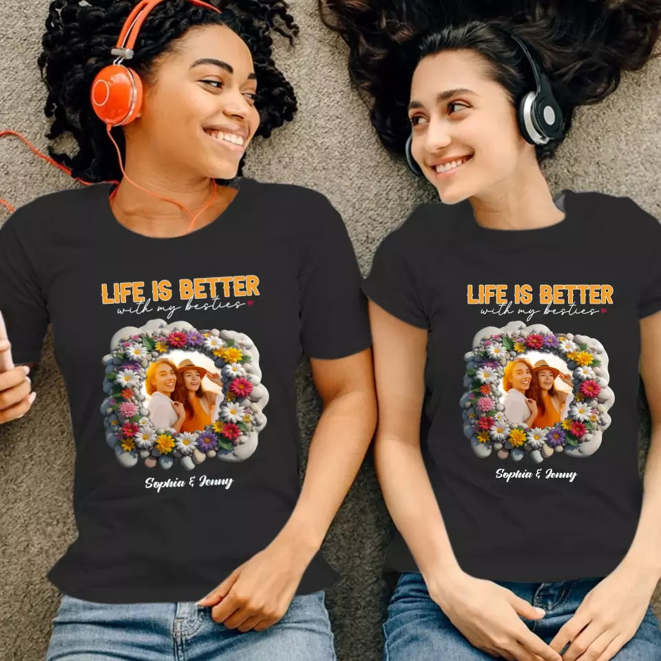 Life Is Better With My Bestie - Custom Photo - Personalized Gifts For Bestie - T-Shirt