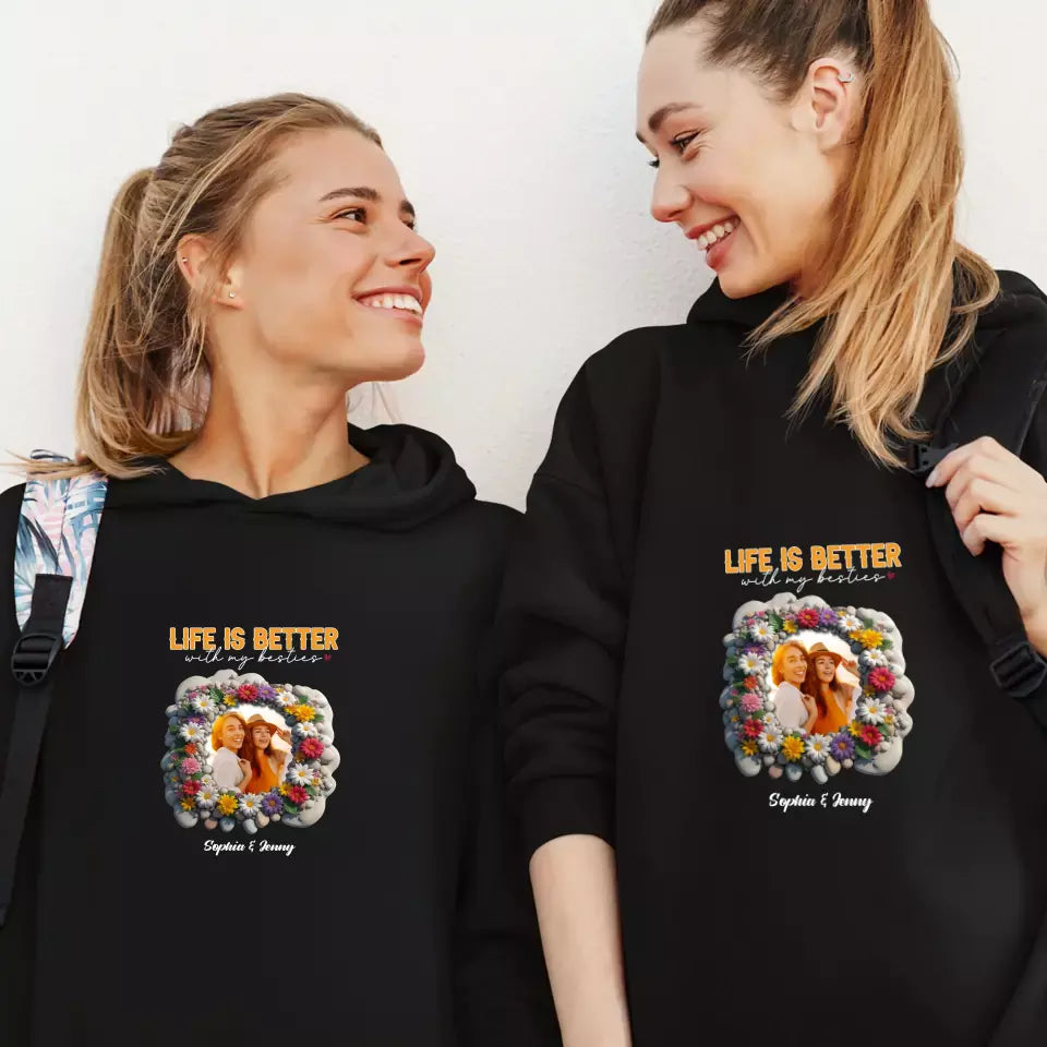 Life Is Better With My Bestie - Custom Photo - Personalized Gifts For Bestie - Hoodie