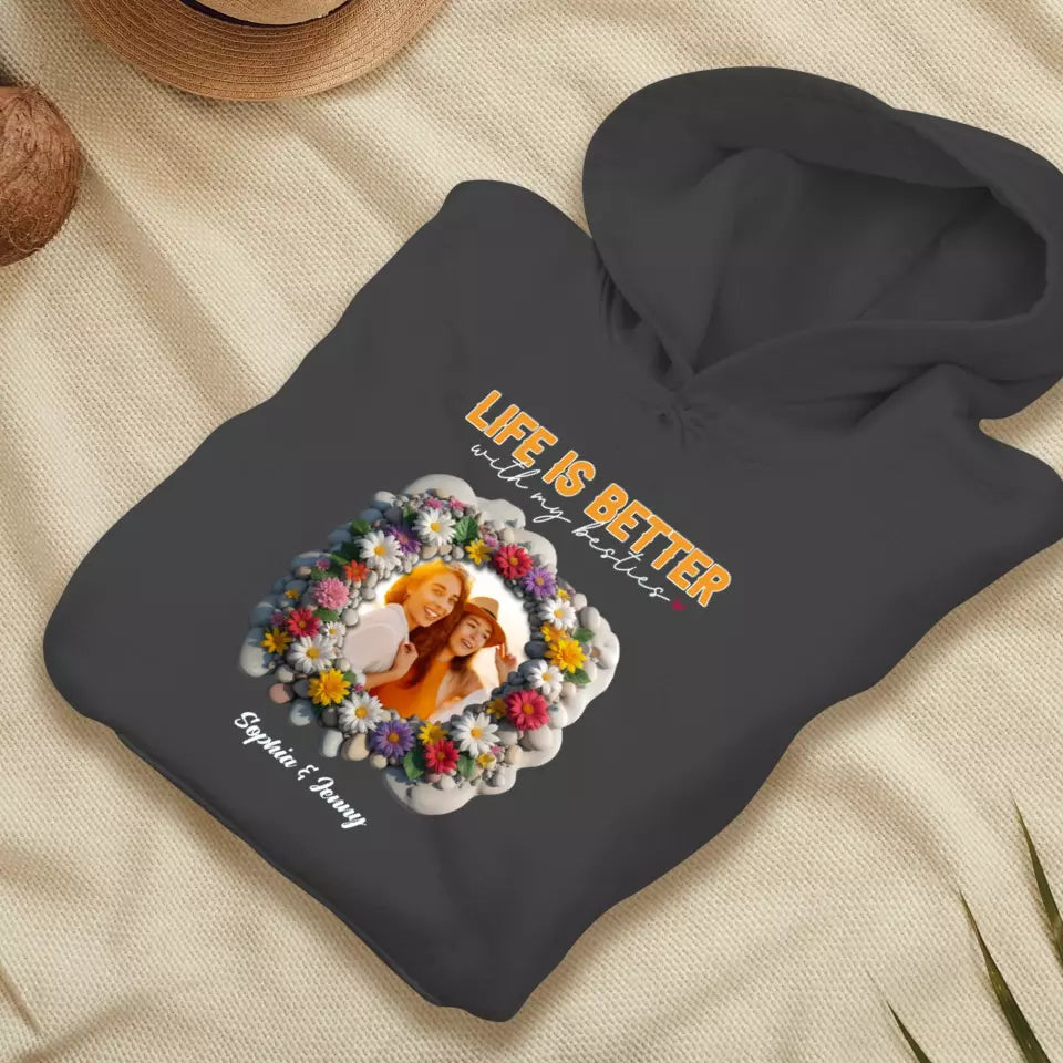 Life Is Better With My Bestie - Custom Photo - Personalized Gifts For Bestie - Hoodie