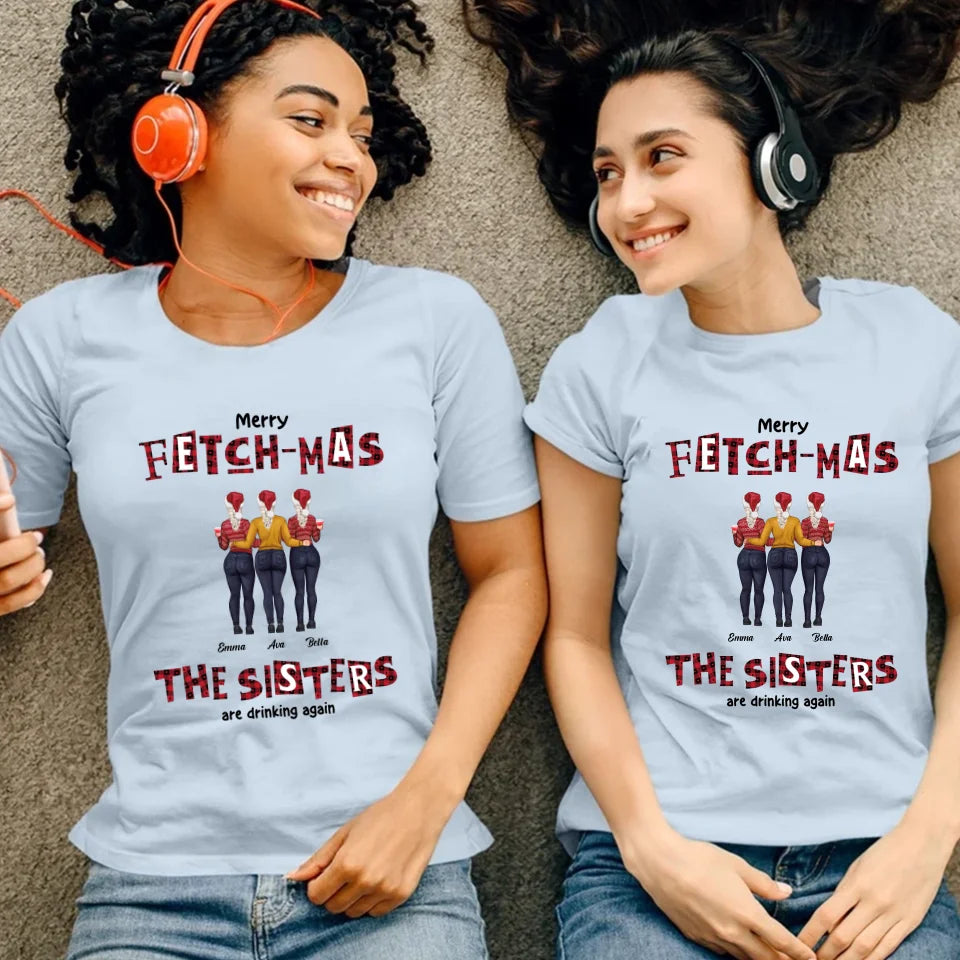 Fetch-mas Sisters - Custom Quote - Personalized Gifts For Besties - T-shirt