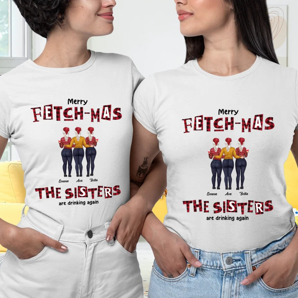 Fetch-mas Sisters - Custom Quote - Personalized Gifts For Besties - T-shirt