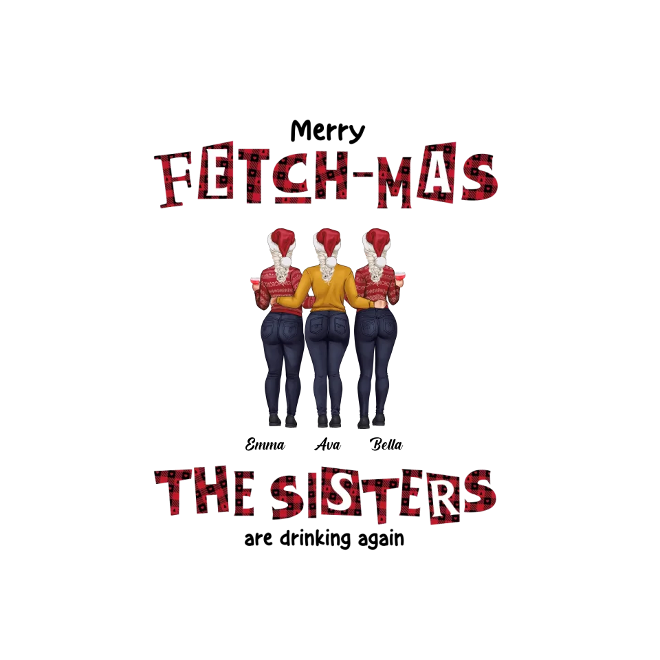 Fetch-mas Sisters - Custom Quote - Personalized Gift For Besties - Sweater