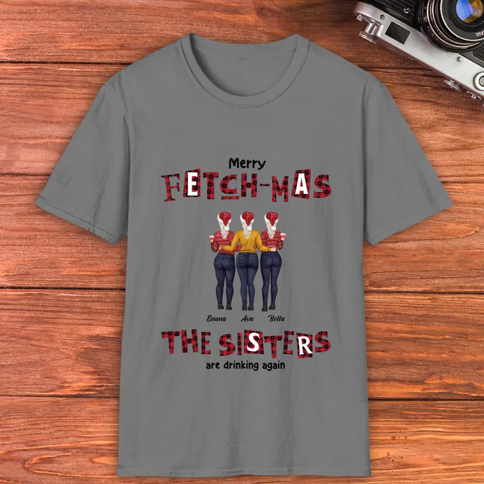 Fetch-mas Sisters Drinking Again - Custom Quote - Personalized Gifts For Besties - T-shirt