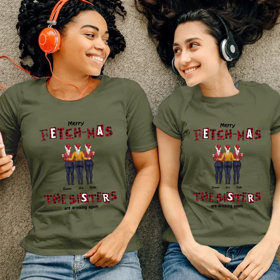 Fetch-mas Sisters Drinking Again - Custom Quote - Personalized Gifts For Besties - T-shirt