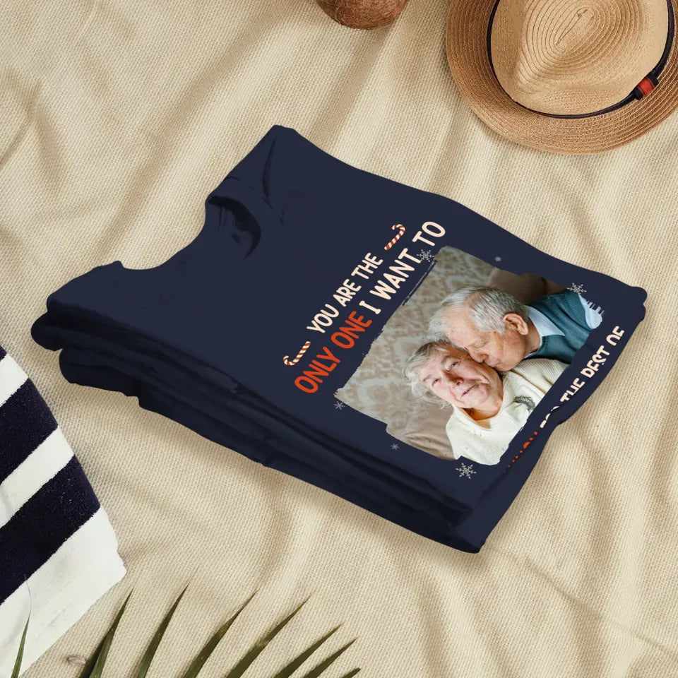 You Are The Only One I Want To - Custom Photo - Personalized Gift For Couples - Unisex T-Shirt