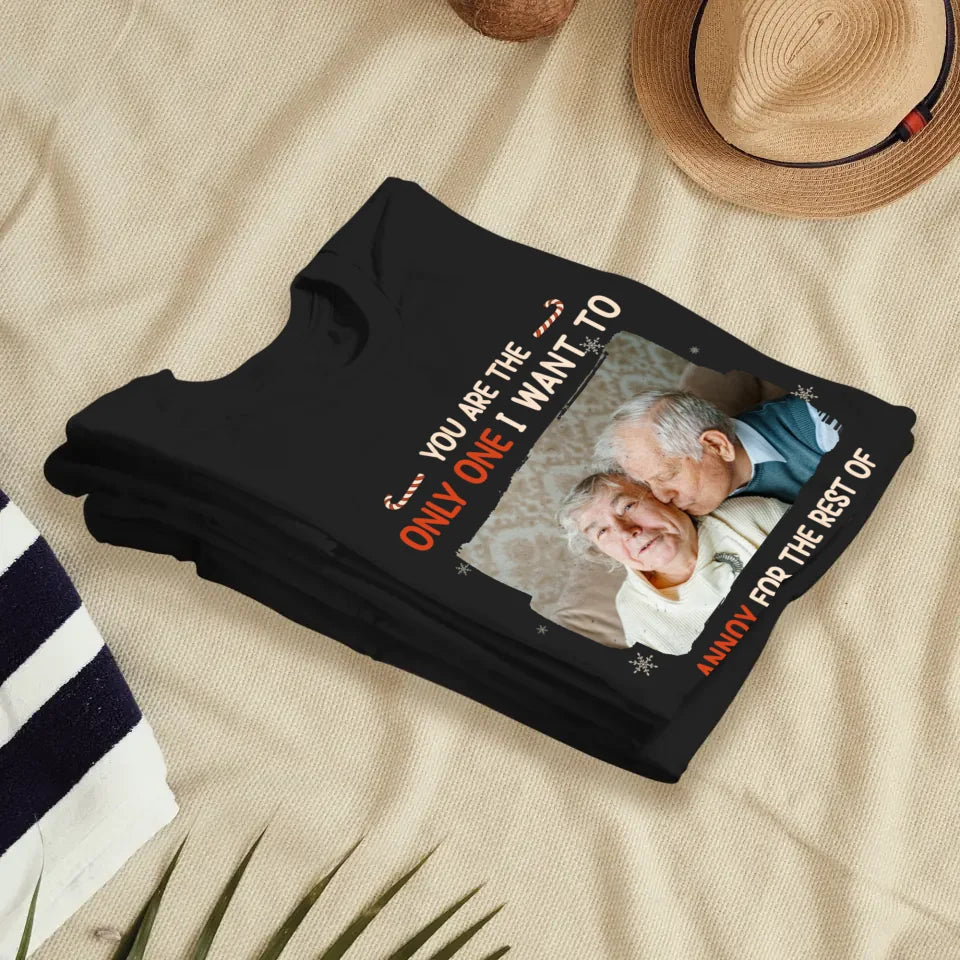 You Are The Only One I Want To - Custom Photo - Personalized Gift For Couples - Unisex T-Shirt