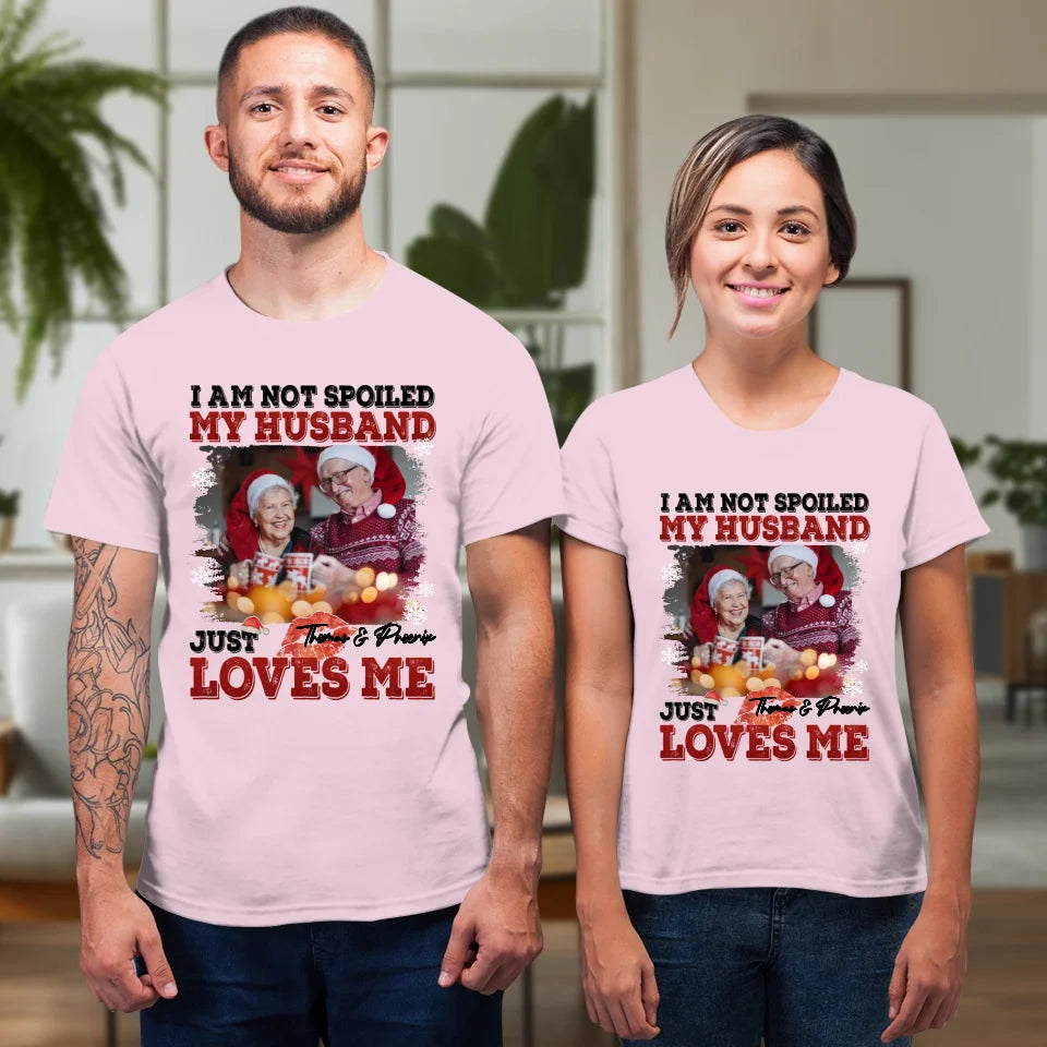 I Am Not Spoiled My Husband - Custom Photo - Personalized Gift For Couples - Unisex T-Shirt