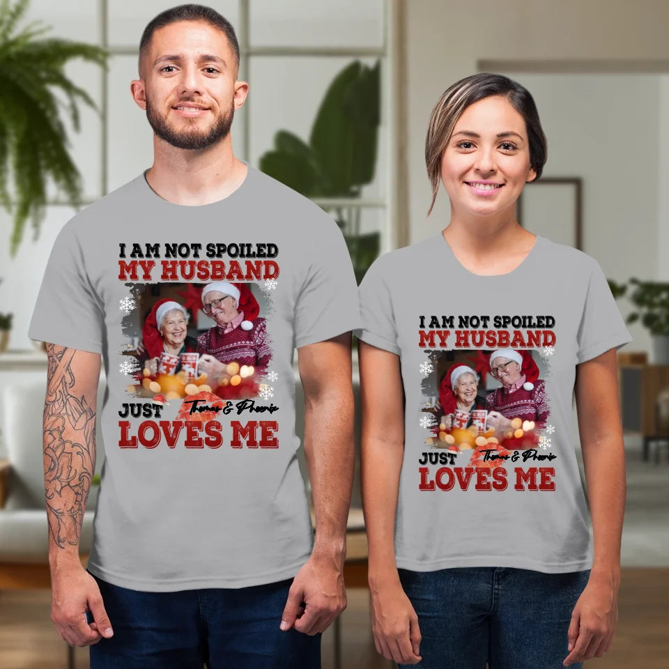 I Am Not Spoiled My Husband - Custom Photo - Personalized Gift For Couples - Unisex T-Shirt