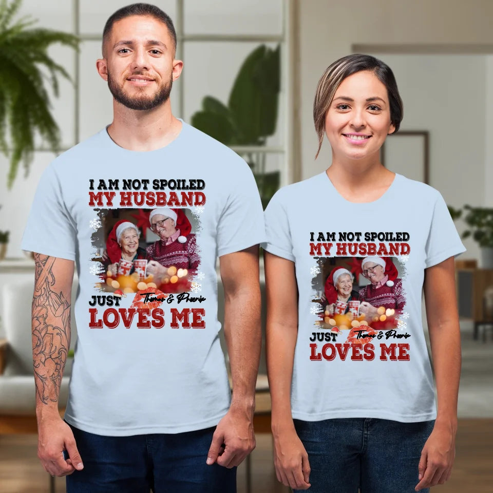 I Am Not Spoiled My Husband - Custom Photo - Personalized Gift For Couples - Unisex T-Shirt