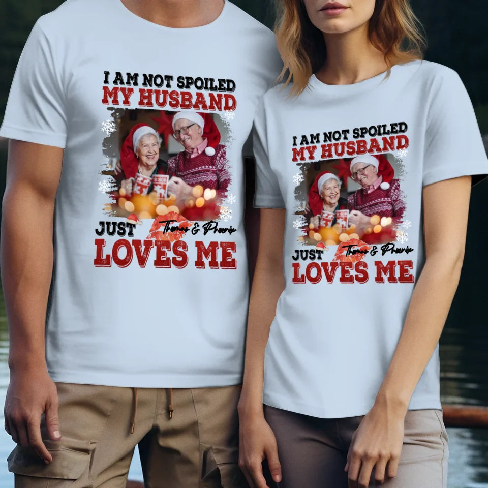 I Am Not Spoiled My Husband - Custom Photo - Personalized Gift For Couples - Unisex T-Shirt