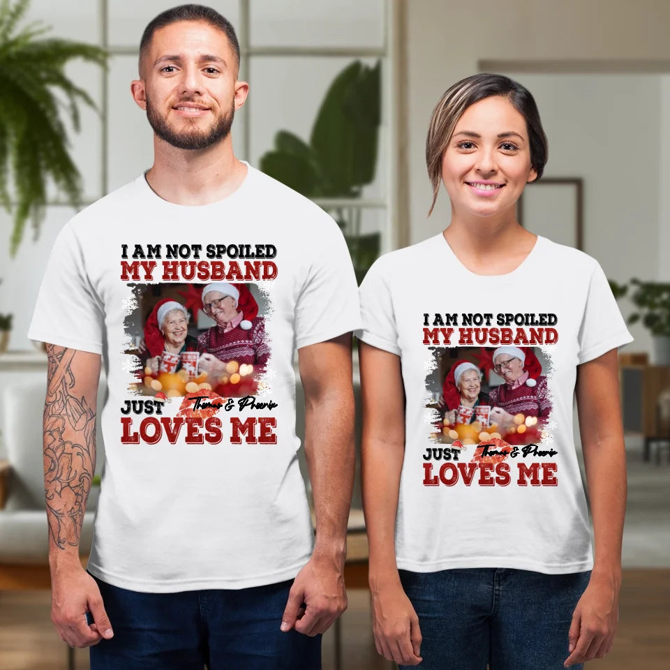 I Am Not Spoiled My Husband - Custom Photo - Personalized Gift For Couples - Unisex T-Shirt