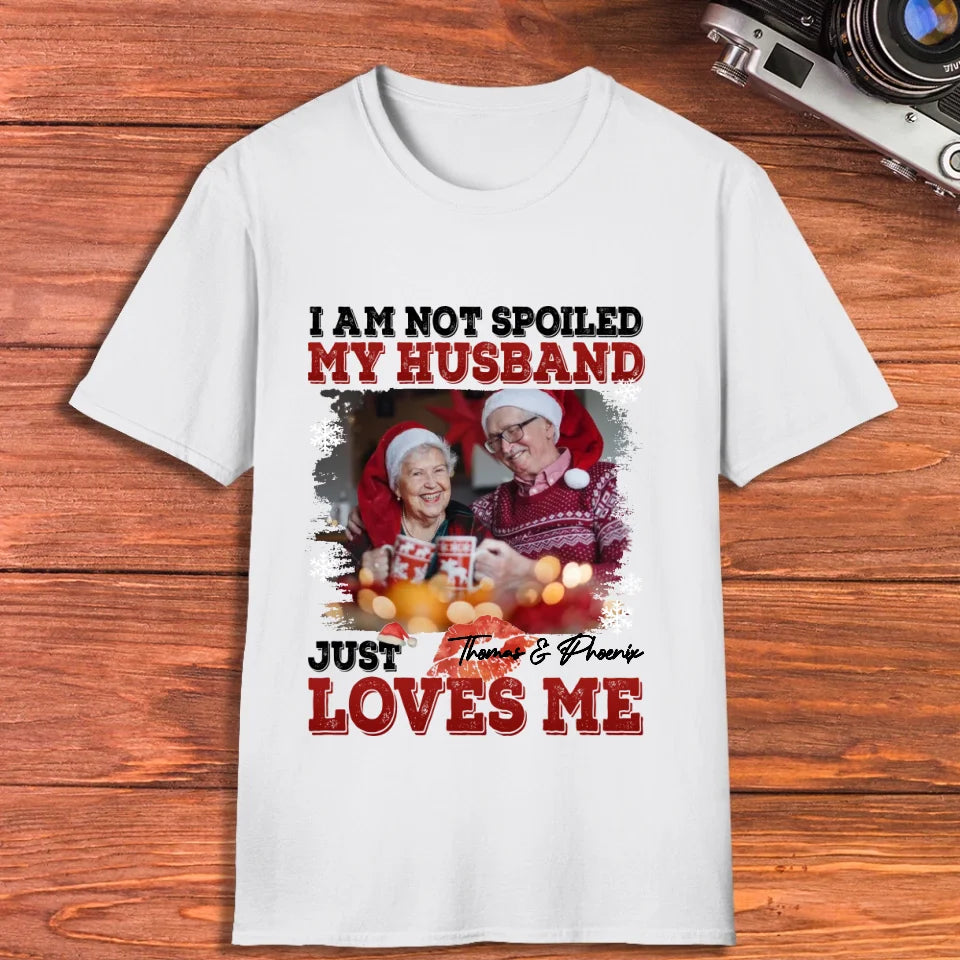 I Am Not Spoiled My Husband - Custom Photo - Personalized Gift For Couples - Unisex T-Shirt