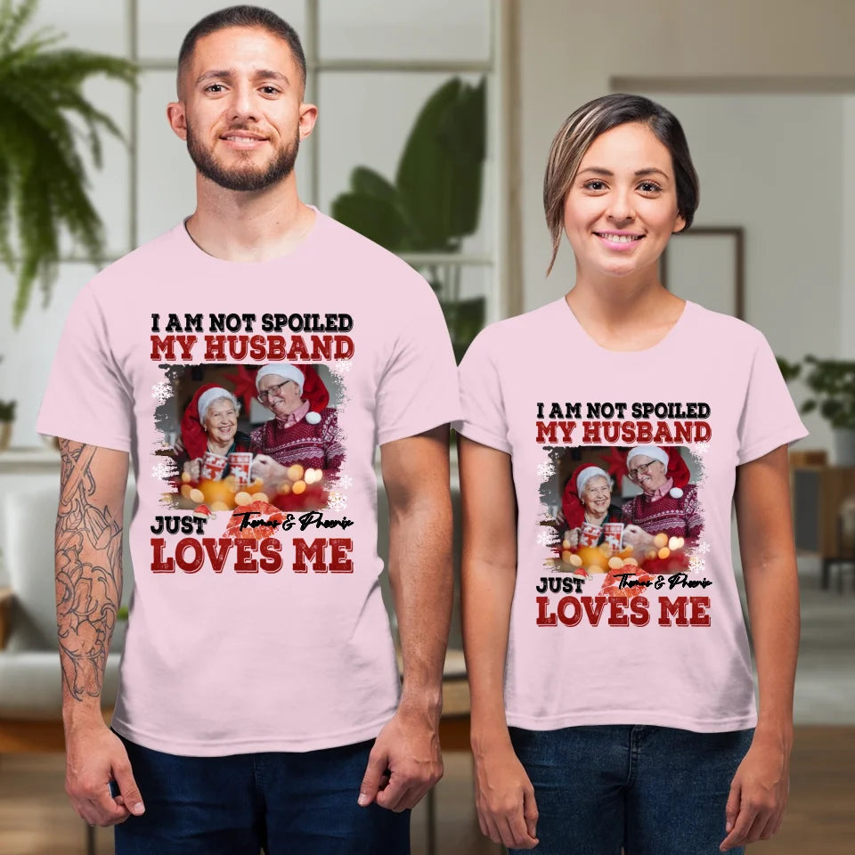 I Am Not Spoiled My Husband - Custom Photo - Personalized Gift For Couples - Unisex T-Shirt