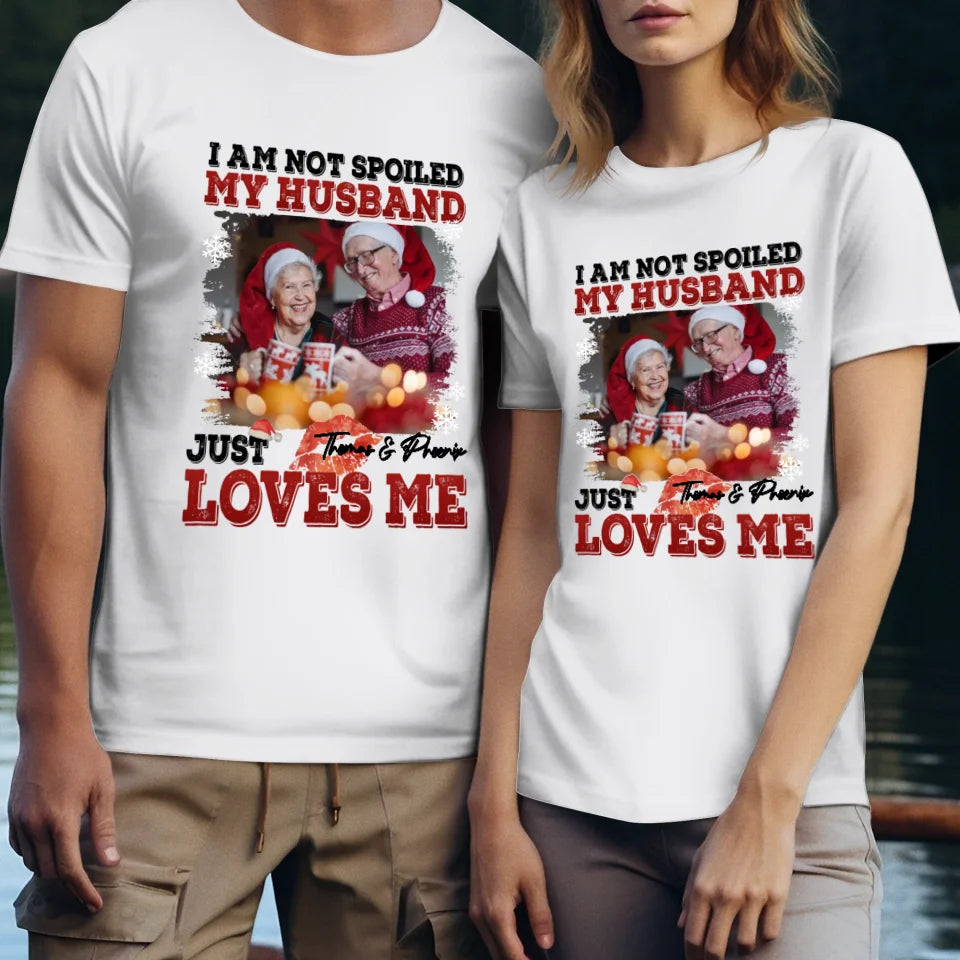 I Am Not Spoiled My Husband - Custom Photo - Personalized Gift For Couples - Unisex T-Shirt