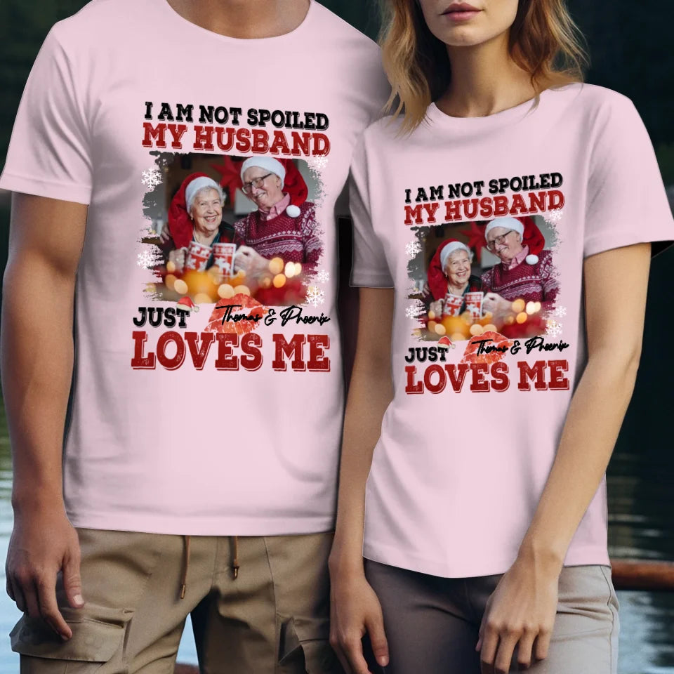 I Am Not Spoiled My Husband - Custom Photo - Personalized Gift For Couples - Unisex T-Shirt