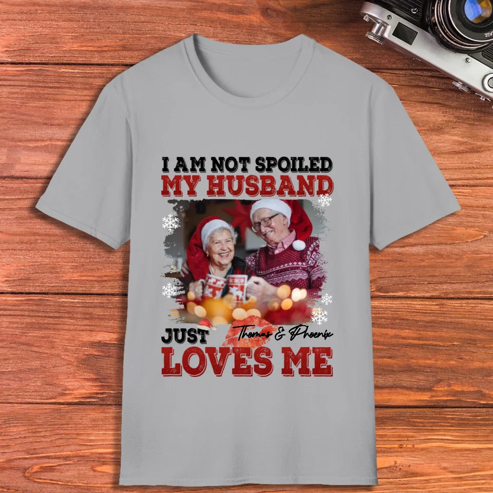 I Am Not Spoiled My Husband - Custom Photo - Personalized Gift For Couples - Unisex T-Shirt