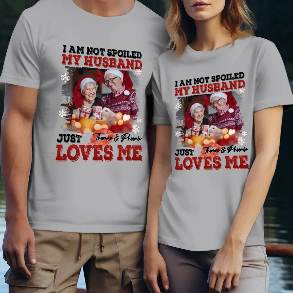 I Am Not Spoiled My Husband - Custom Photo - Personalized Gift For Couples - Unisex T-Shirt