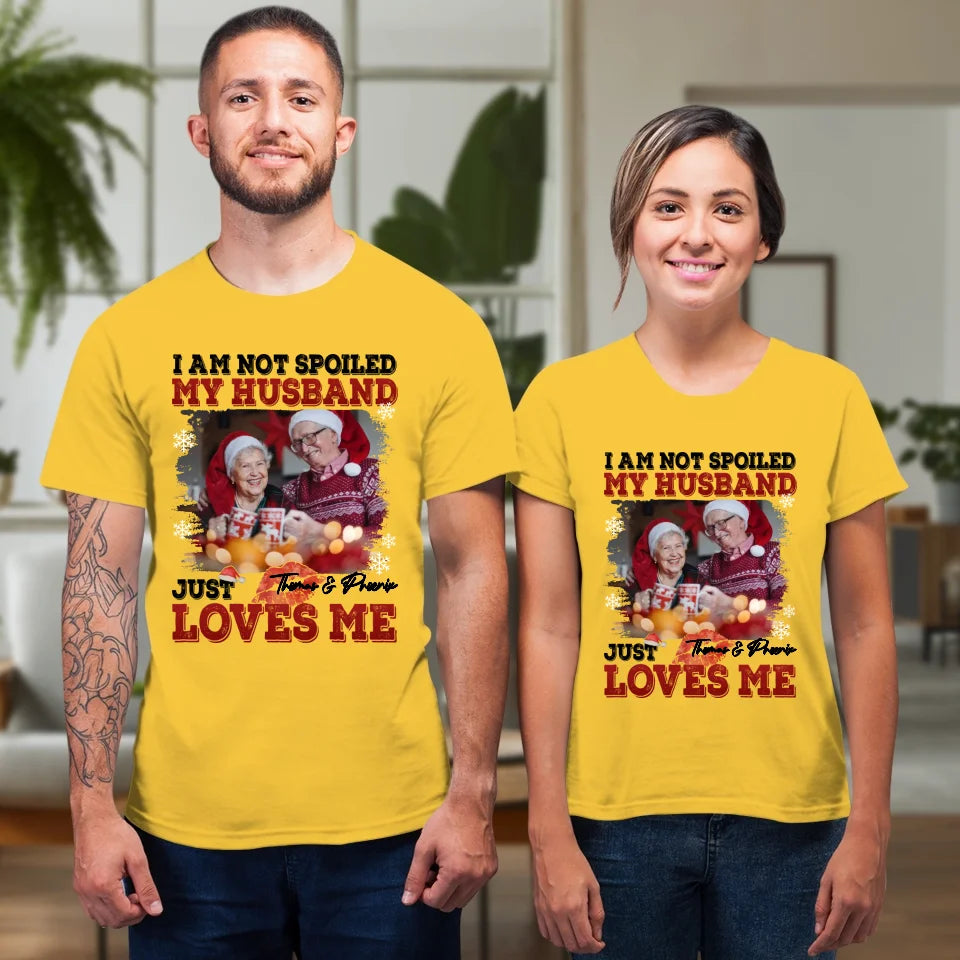 I Am Not Spoiled My Husband - Custom Photo - Personalized Gift For Couples - Unisex T-Shirt