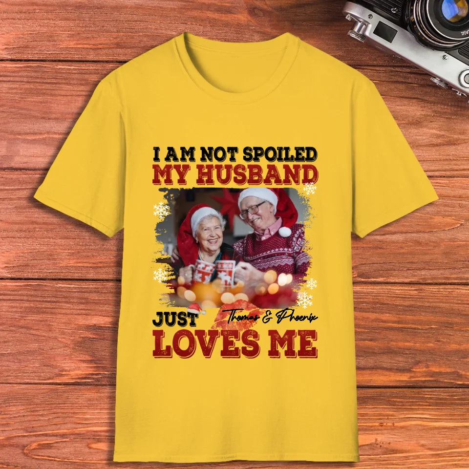 I Am Not Spoiled My Husband - Custom Photo - Personalized Gift For Couples - Unisex T-Shirt