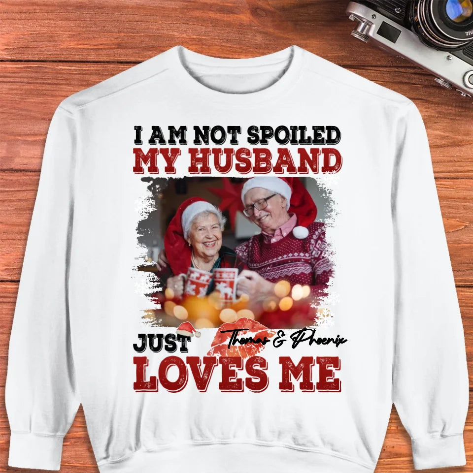 I Am Not Spoiled My Husband - Custom Photo - Personalized Gift For Couples - Unisex Sweater