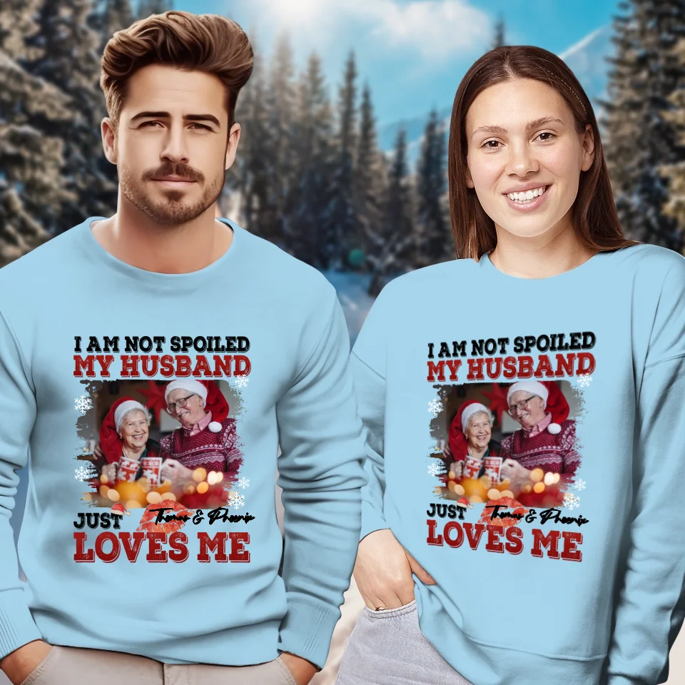 I Am Not Spoiled My Husband - Custom Photo - Personalized Gift For Couples - Unisex Sweater