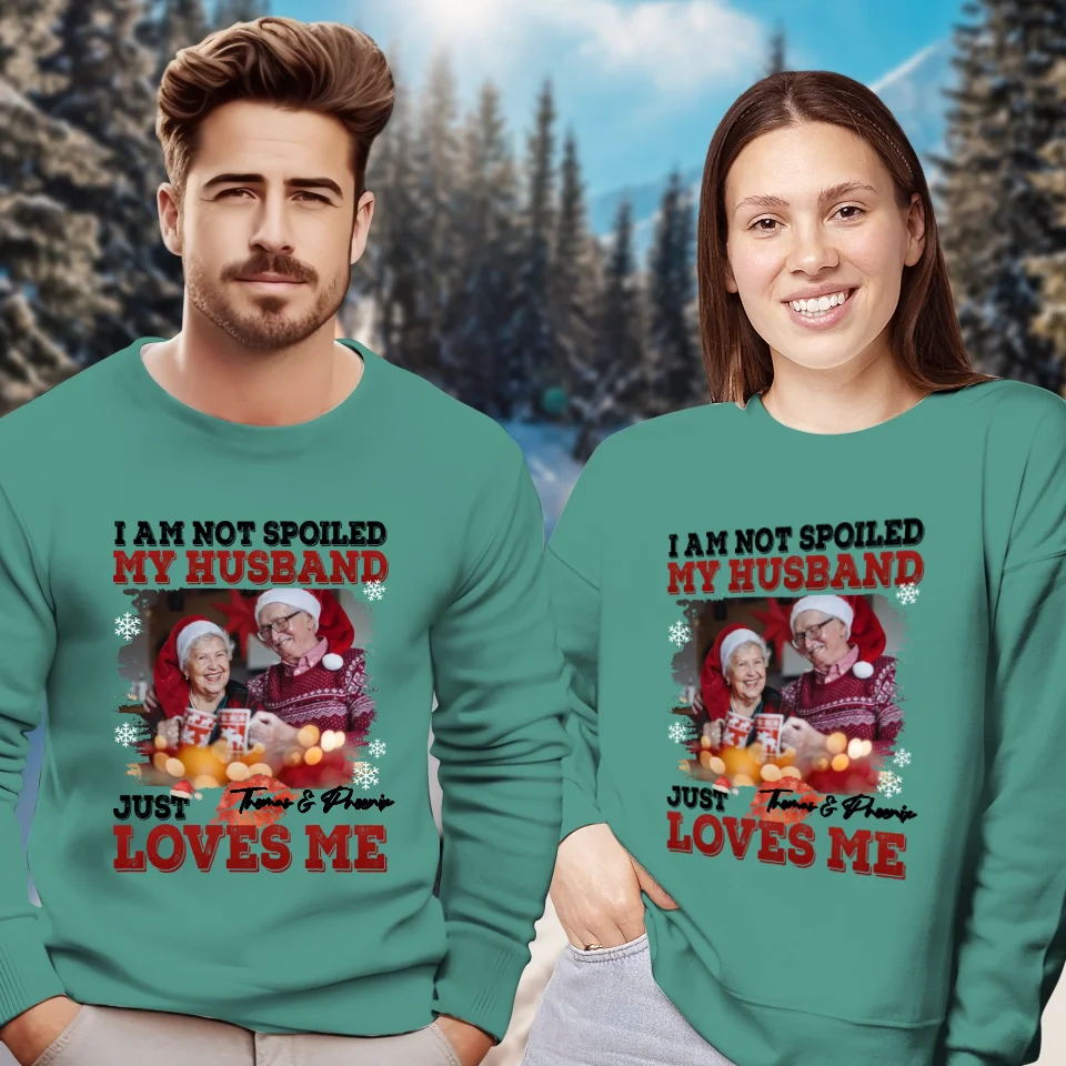 I Am Not Spoiled My Husband - Custom Photo - Personalized Gift For Couples - Unisex Sweater