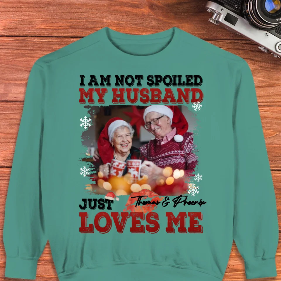 I Am Not Spoiled My Husband - Custom Photo - Personalized Gift For Couples - Unisex Sweater