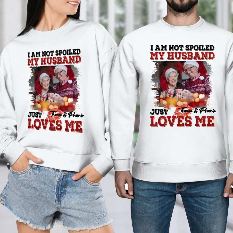 I Am Not Spoiled My Husband - Custom Photo - Personalized Gift For Couples - Unisex Sweater