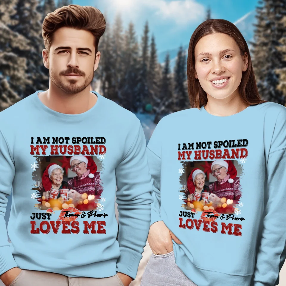 I Am Not Spoiled My Husband - Custom Photo - Personalized Gift For Couples - Unisex Sweater