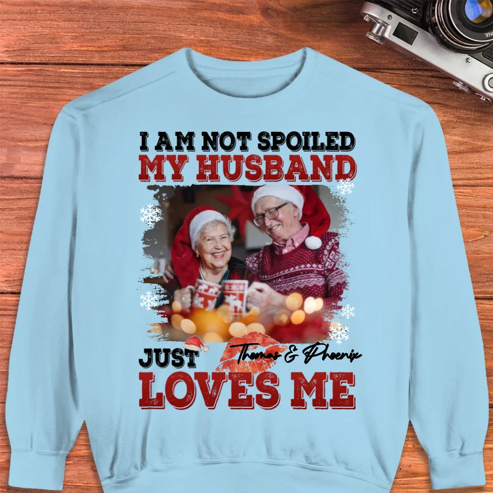 I Am Not Spoiled My Husband - Custom Photo - Personalized Gift For Couples - Unisex Sweater