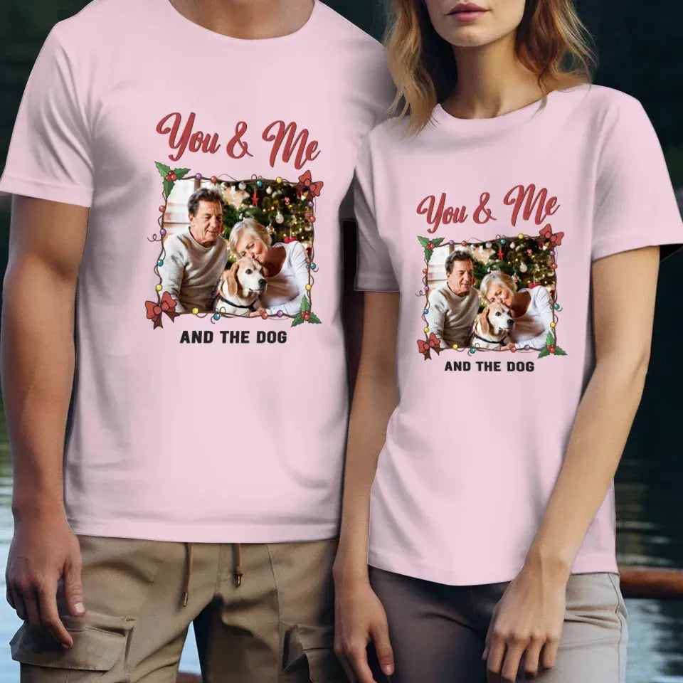 You & Me And The Dog - Custom Photo - Personalized Gift For Couples - Unisex T-Shirt