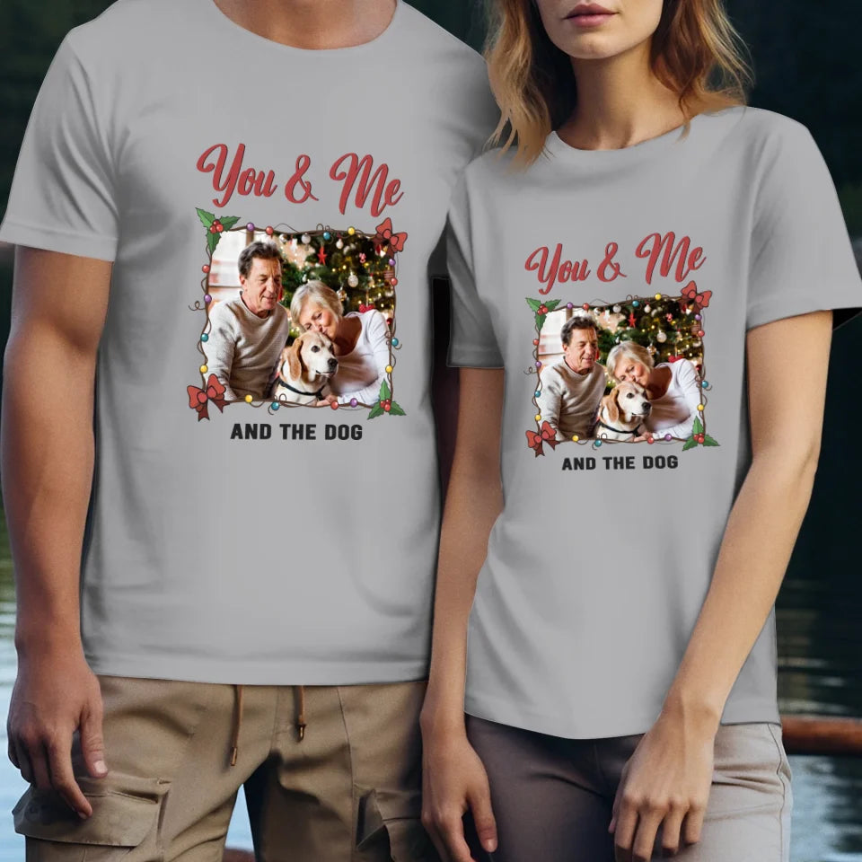 You & Me And The Dog - Custom Photo - Personalized Gift For Couples - Unisex T-Shirt