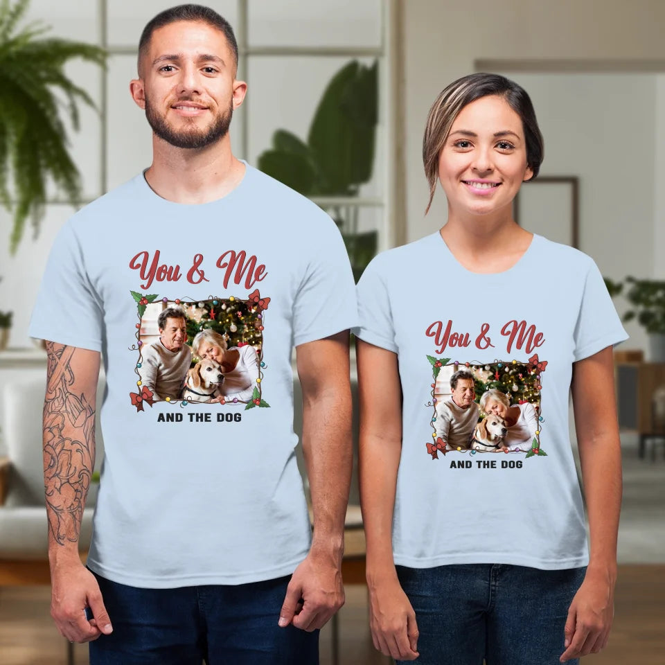 You & Me And The Dog - Custom Photo - Personalized Gift For Couples - Unisex T-Shirt