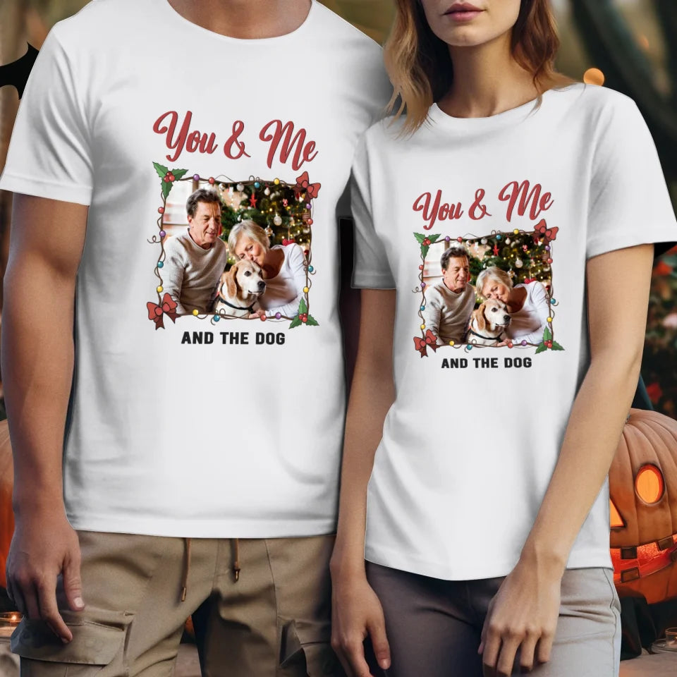 You & Me And The Dog - Custom Photo - Personalized Gift For Couples - Unisex T-Shirt