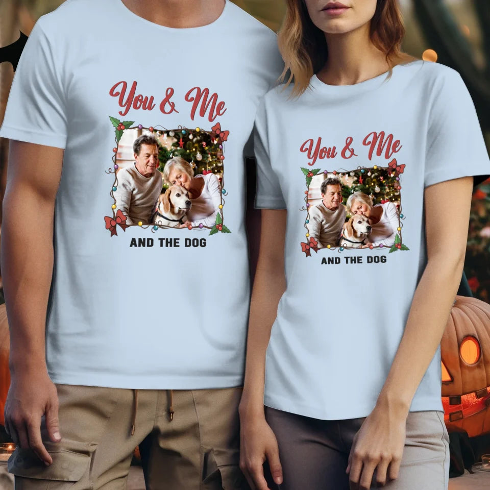 You & Me And The Dog - Custom Photo - Personalized Gift For Couples - Unisex T-Shirt